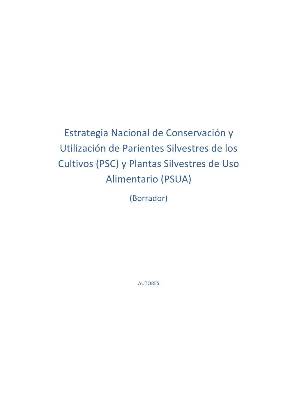 Estrategia Nacional De Conservación Y Utilización De Parientes Silvestres De Los Cultivos (PSC) Y Plantas Silvestres De Uso Alimentario (PSUA) (Borrador)