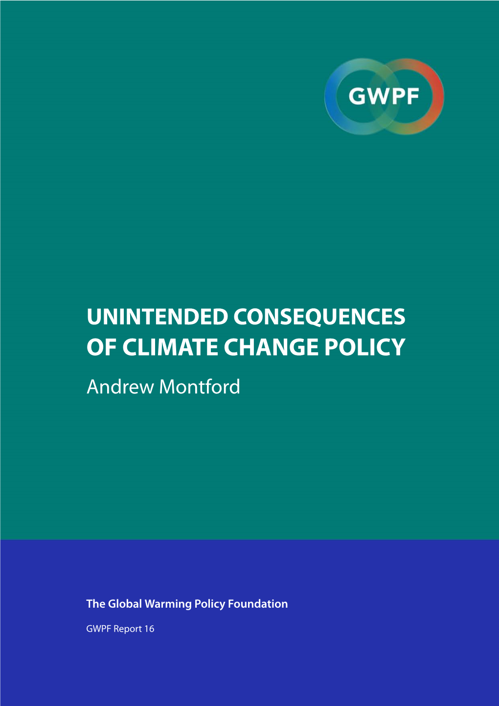 UNINTENDED CONSEQUENCES of CLIMATE CHANGE POLICY Andrew Montford