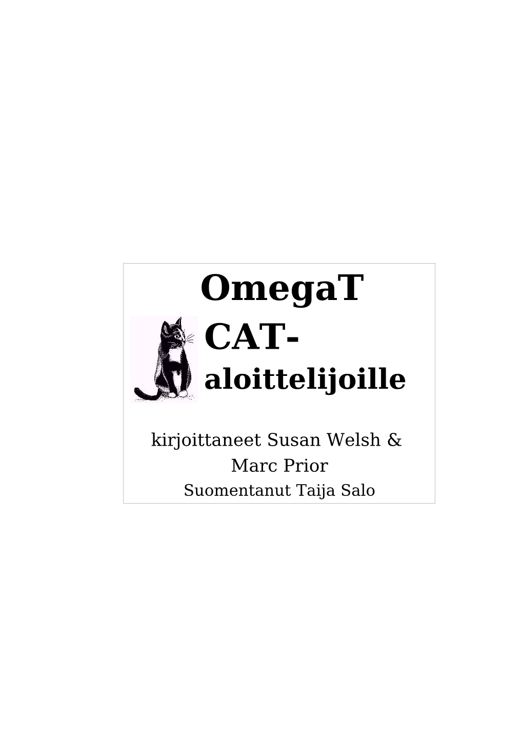 Omegat CAT- Aloittelijoille Kirjoittaneet Susan Welsh & Marc Prior Suomentanut Taija Salo 1