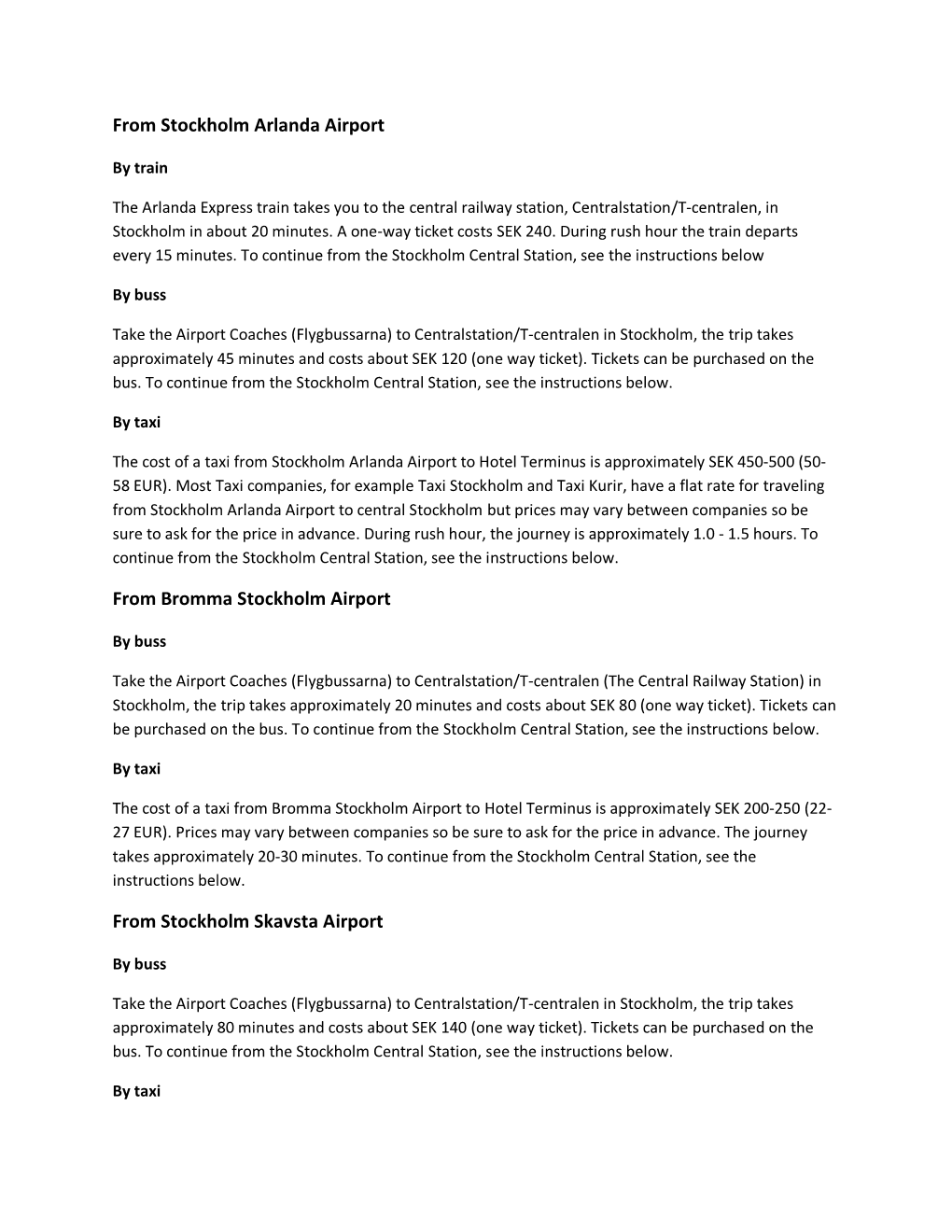 From Stockholm Arlanda Airport from Bromma Stockholm Airport from Stockholm Skavsta Airport