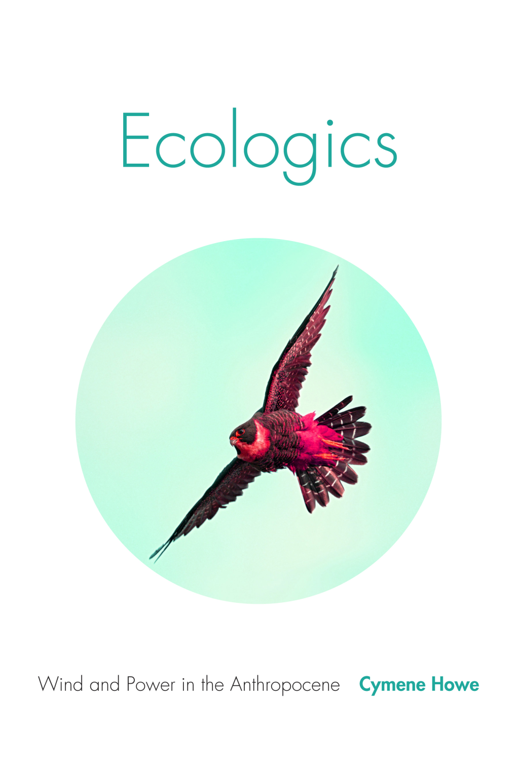 Ecologics : Wind and Power in the Anthropocene / Cymene Howe