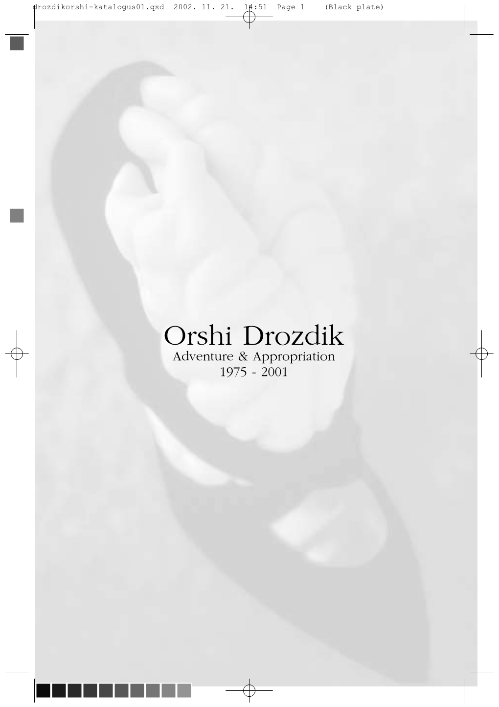 Orshi Drozdik Adventure & Appropriation 1975 - 2001 Drozdikorshi-Katalogus01.Qxd 2002