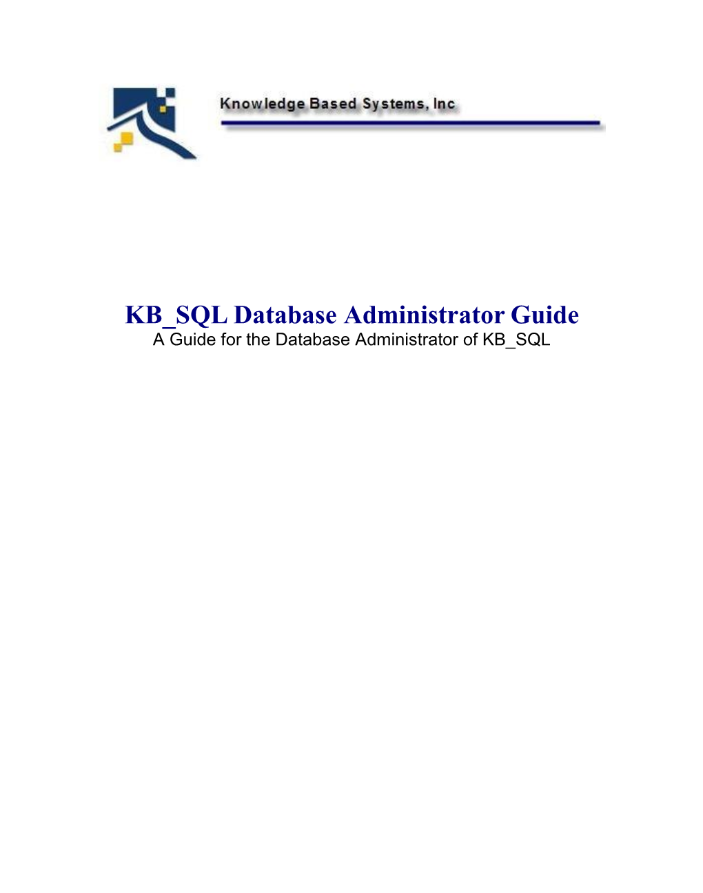 KB SQL Database Administrator Guide a Guide for the Database Administrator of KB SQL