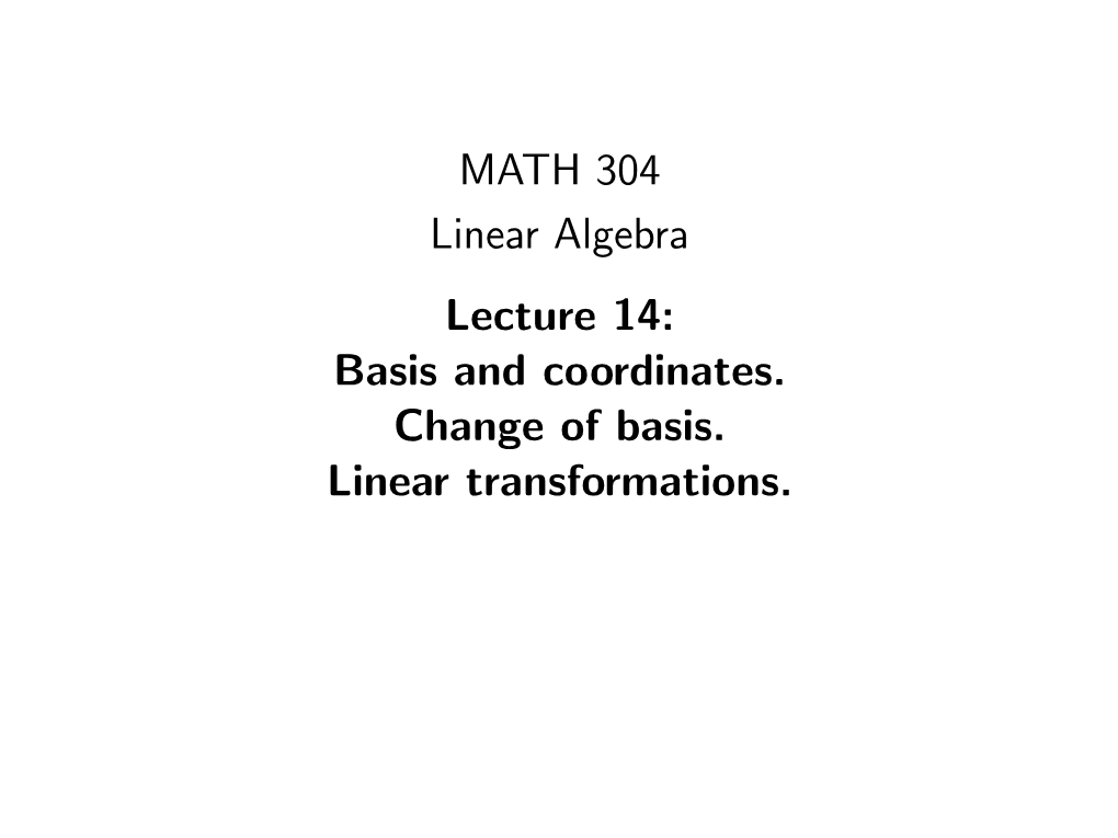 MATH 304 Linear Algebra Lecture 14: Basis and Coordinates. Change of Basis