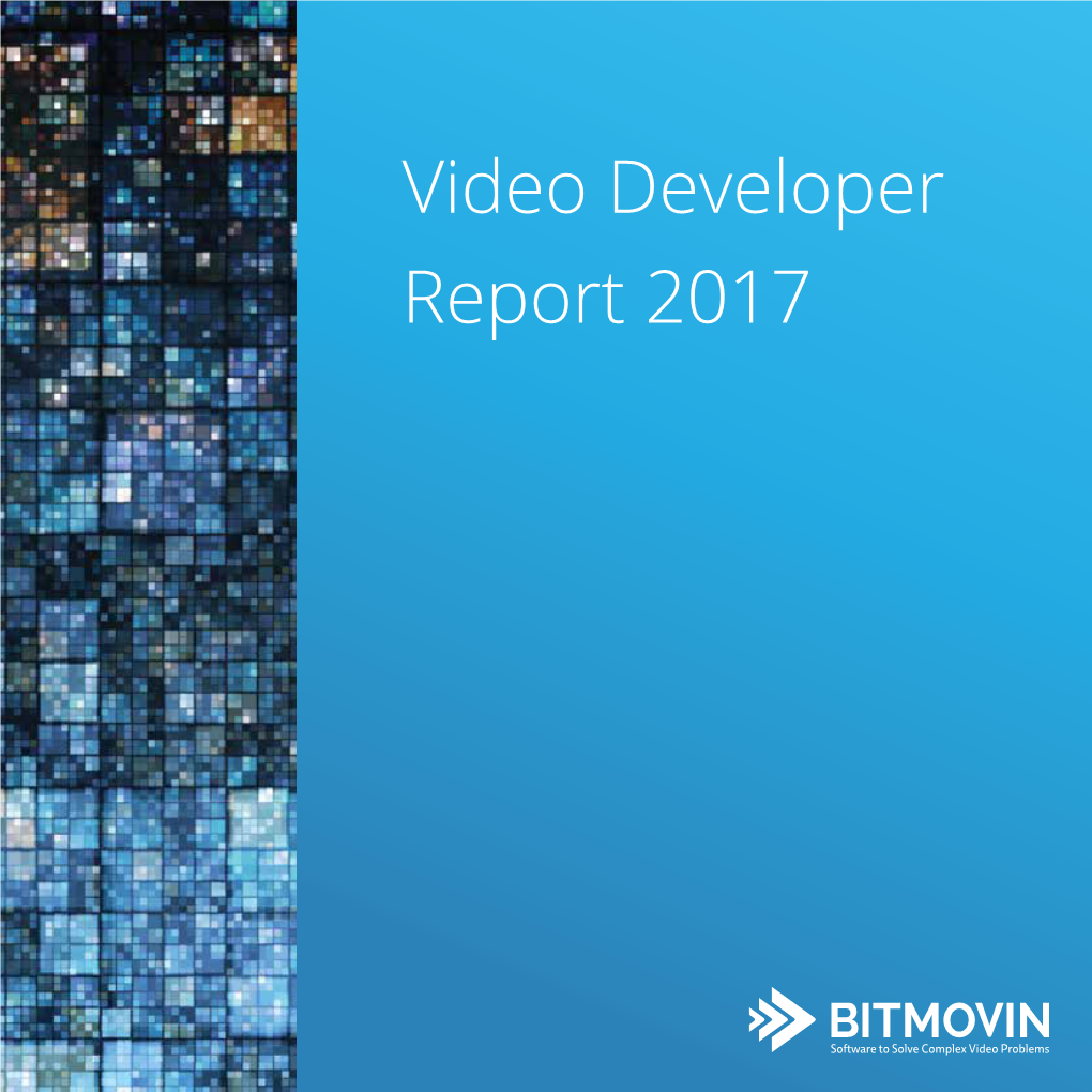 Video Developer Report 2017 Welcome to Bitmovin’S Video Developer Report!