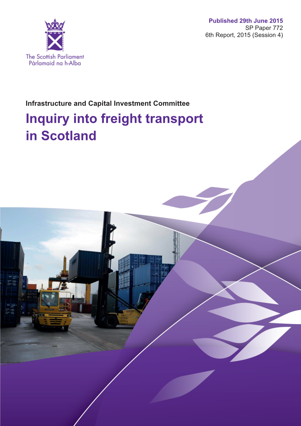 Inquiry Into Freight Transport in Scotland Produced and Published in Scotland on Behalf of the Scottish Parliamentary Corporate Body by APS Group Scotland