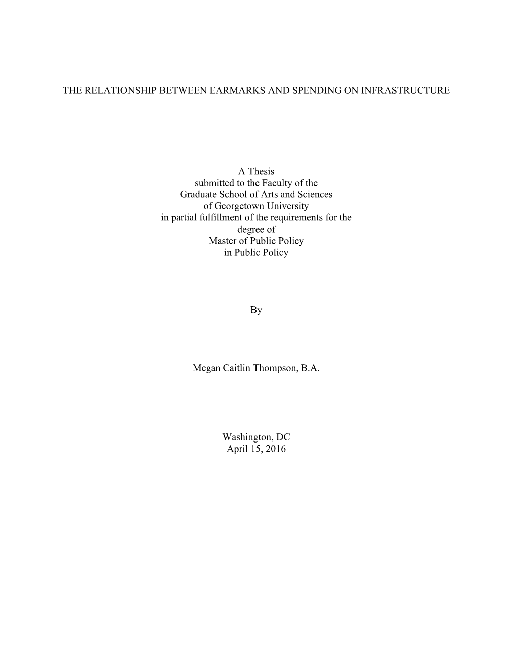 THE RELATIONSHIP BETWEEN EARMARKS and SPENDING on INFRASTRUCTURE a Thesis Submitted to the Faculty of the Graduate School Of