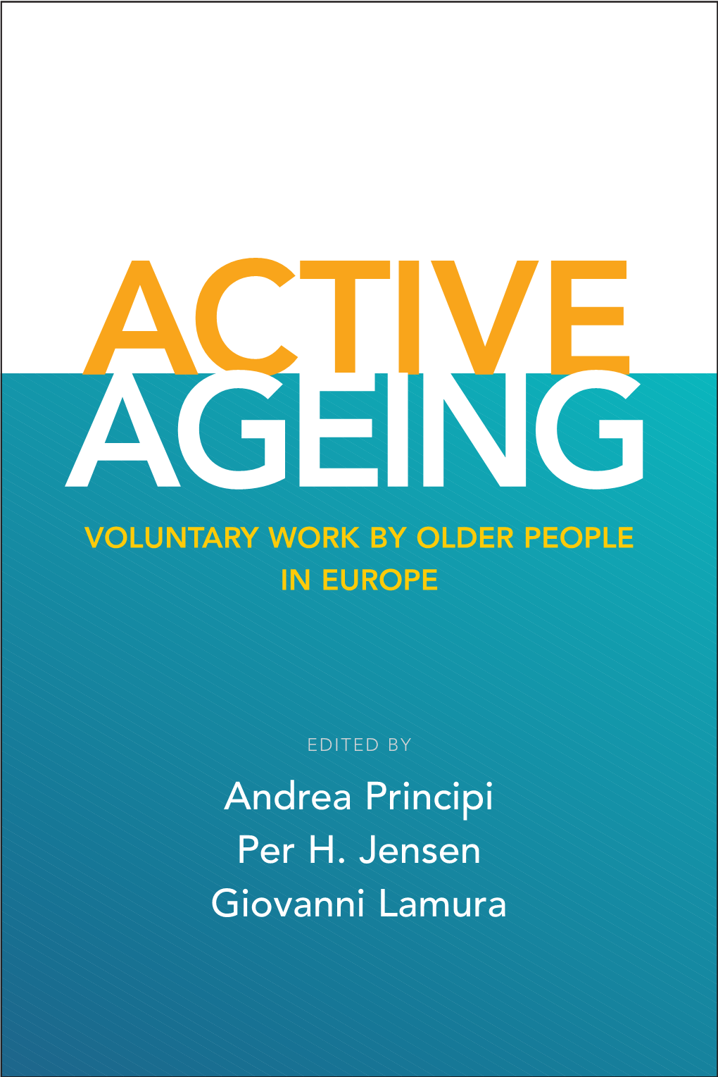 Andrea Principi Per H. Jensen Giovanni Lamura ACTIVE AGEING Voluntary Work by Older People in Europe