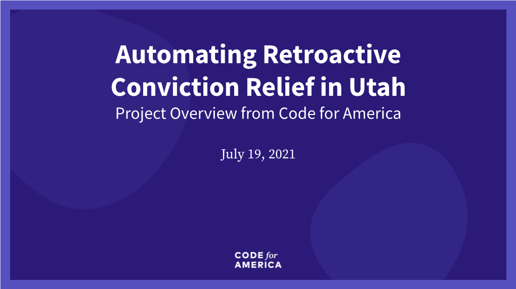 Automating Retroactive Conviction Relief in Utah Project Overview from Code for America