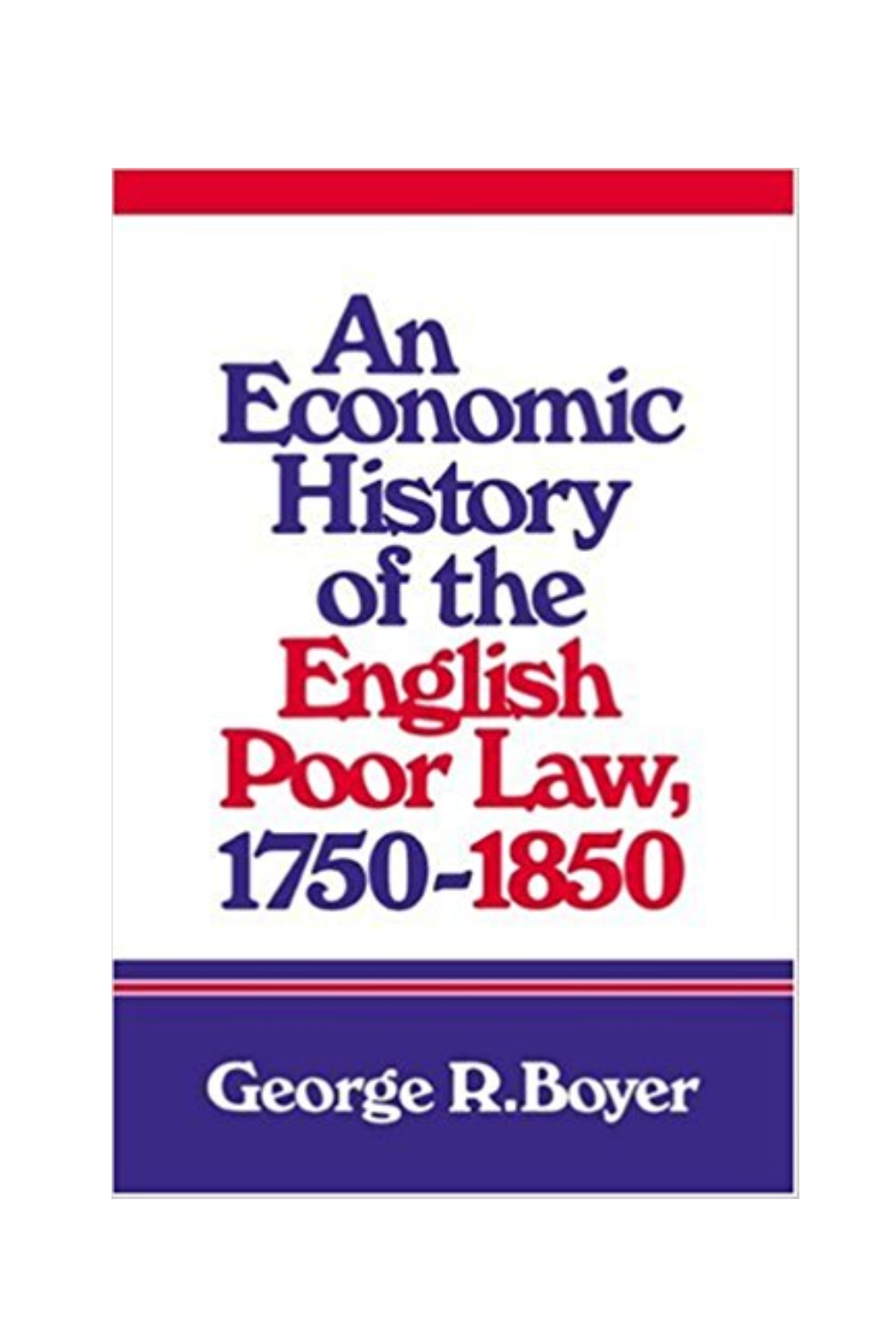 An Economic History of the English Poor Law 1750-1850