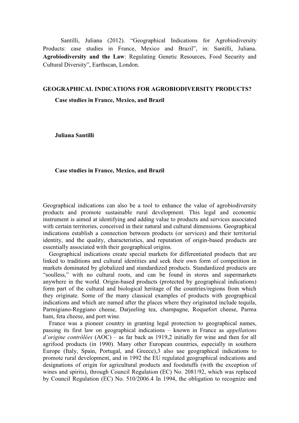 Santilli, Juliana (2012). “Geographical Indications for Agrobiodiversity Products: Case Studies in France, Mexico and Brazil”, In: Santilli, Juliana