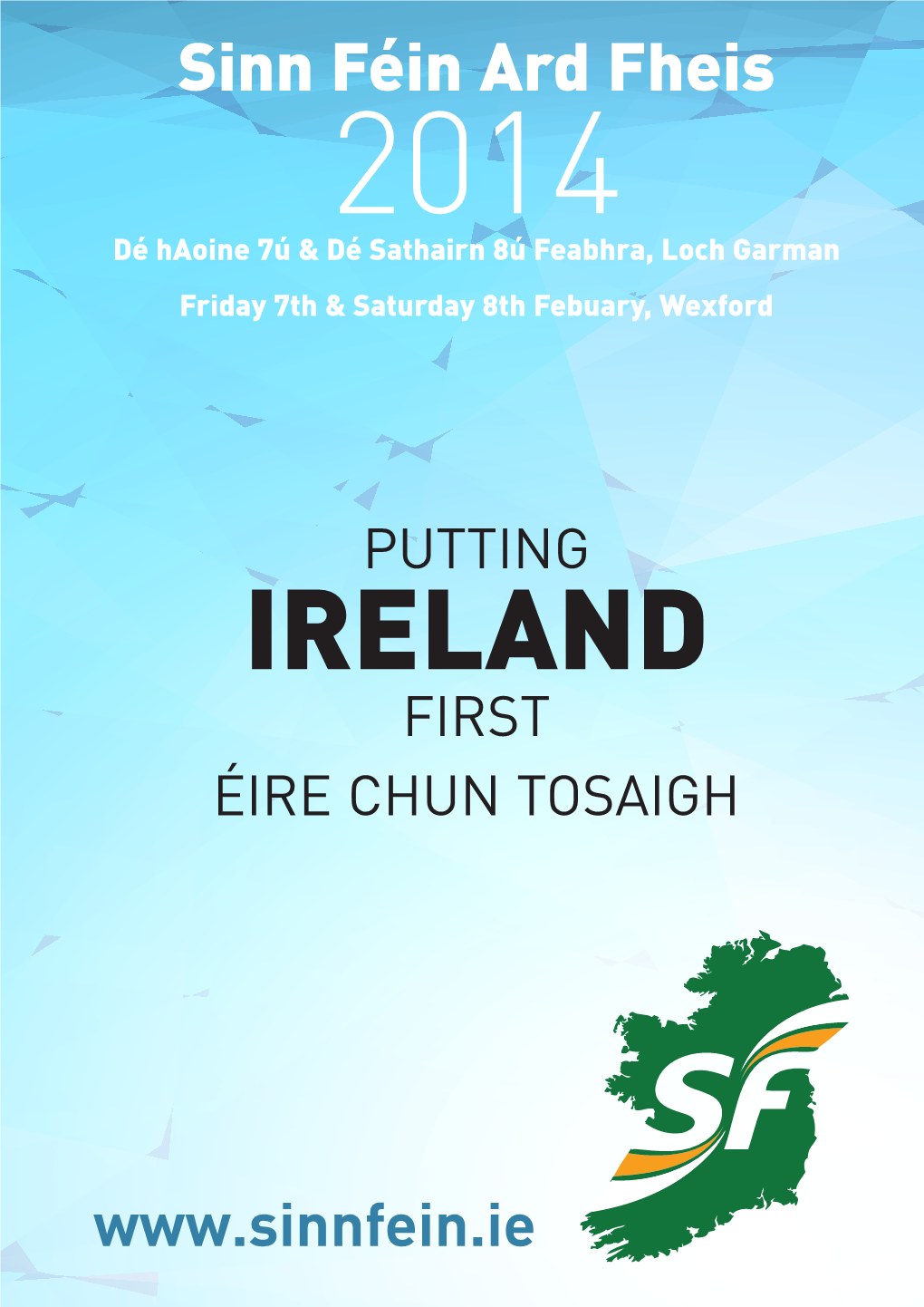 Sinn Féin Ard Fheis 2014 Dé Haoine 7Ú & Dé Sathairn 8Ú Feabhra, Loch Garman Friday 7Th & Saturday 8Th Febuary, Wexford Bí Le Shinn Féin / Join Sinn Féin