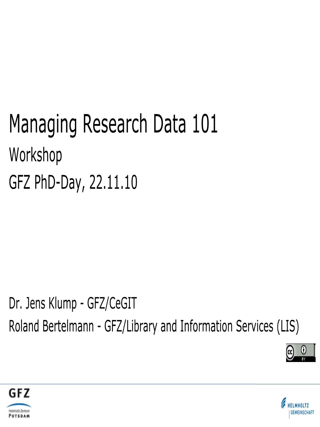 Managing Research Data 101 Workshop GFZ Phd-Day, 22.11.10