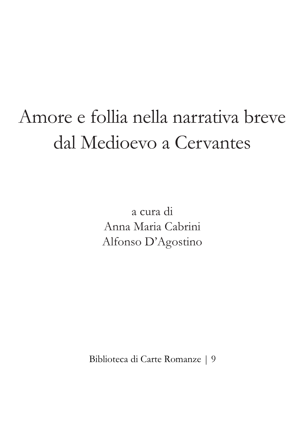 Amore E Follia Nella Narrativa Breve Dal Medioevo a Cervantes a Cura Di Anna Maria Cabrini E Alfonso D'agostino