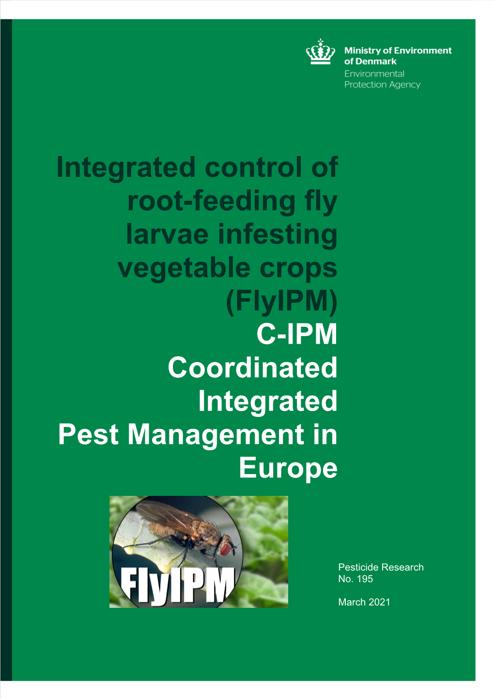 Integrated Control of Root-Feeding Fly Larvae Infesting Vegetable Crops (Flyipm) C-IPM Coordinated Integrated Pest Management in Europe