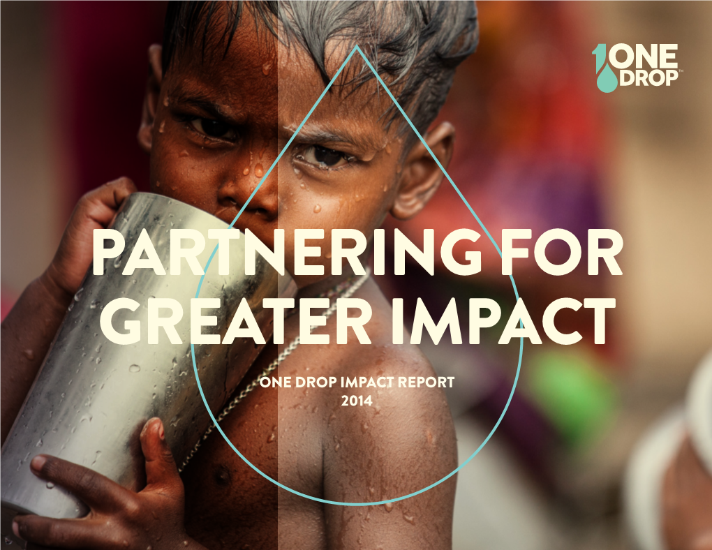 IMPACT REPORT 2014 BUILDING a WELL IS ONLY the BEGINNING I Like to Say That the Better Part of 2014 at ONE DROP™ Was Spent Making New Friends