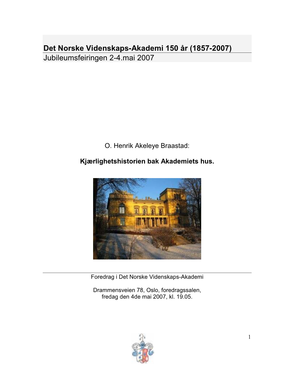 Det Norske Videnskaps-Akademi 150 År (1857-2007) Jubileumsfeiringen 2-4.Mai 2007