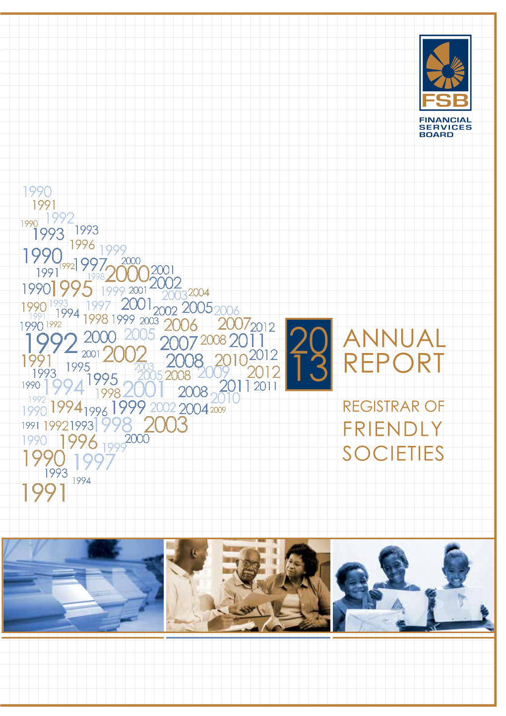 REGISTRAR of FRIENDLY SOCIETIES We Are the FSB Contents 51St Annual Report of the Registrar of Friendly Societies for the 2013 CALENDAR YEAR Financial Services Board