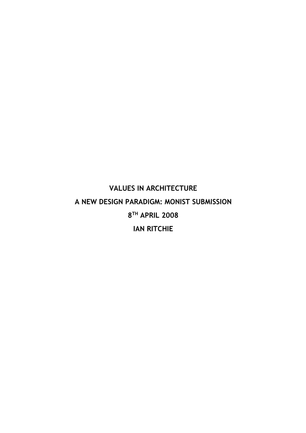 Values in Architecture a New Design Paradigm: Monist Submission 8Th April 2008 Ian Ritchie