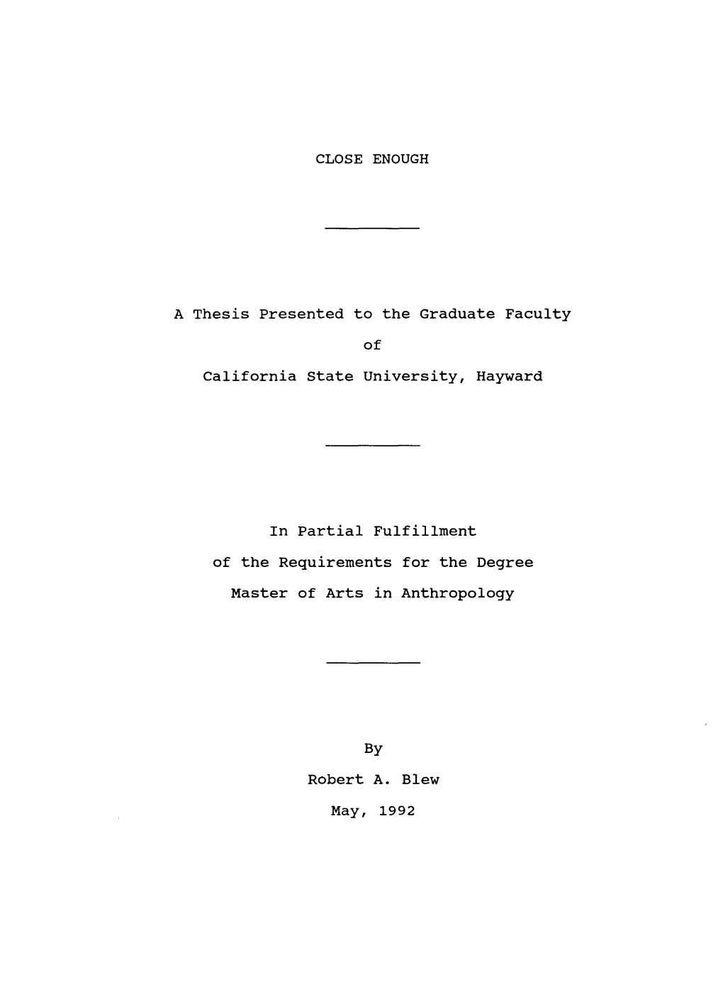 CLOSE ENOUGH a Thesis Presented to the Graduate Faculty of California State University, Hayward in Partial Fulfillment of the Re