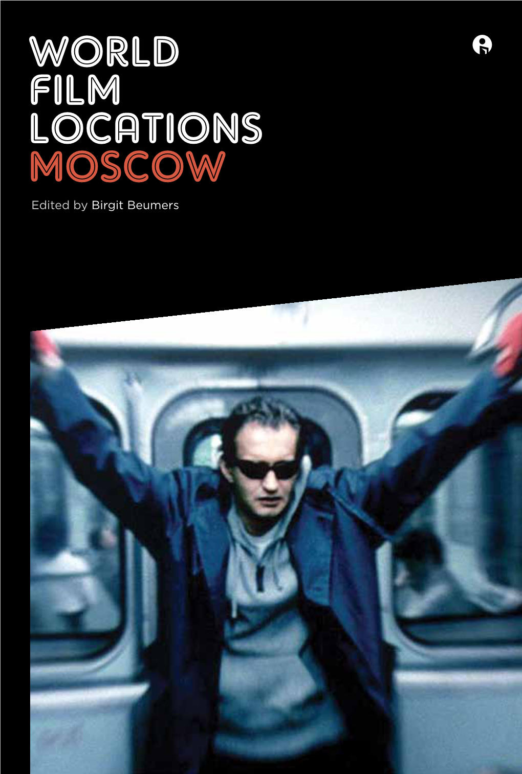 WORLD FILM LOCATIONS MOSCOW Edited by Birgit Beumers