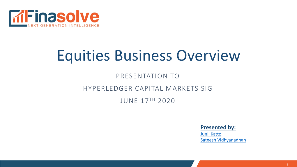 Equities Business Overview PRESENTATION to HYPERLEDGER CAPITAL MARKETS SIG JUNE 17TH 2020