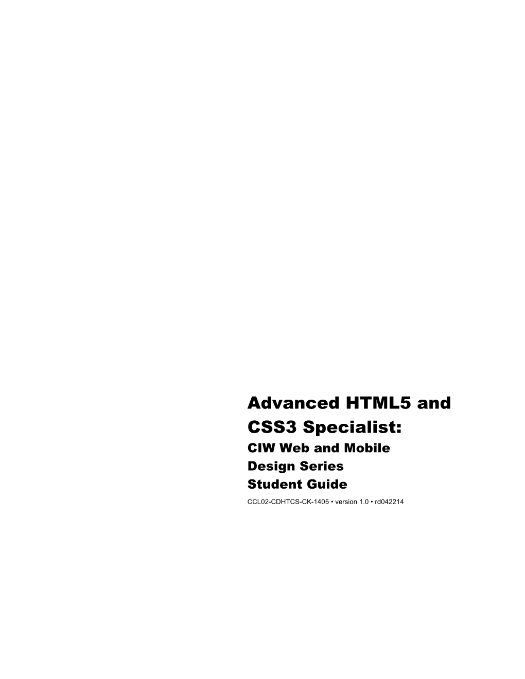 Advanced HTML5 and CSS3 Specialist: CIW Web and Mobile Design Series Student Guide CCL02-CDHTCS-CK-1405 • Version 1.0 • Rd042214