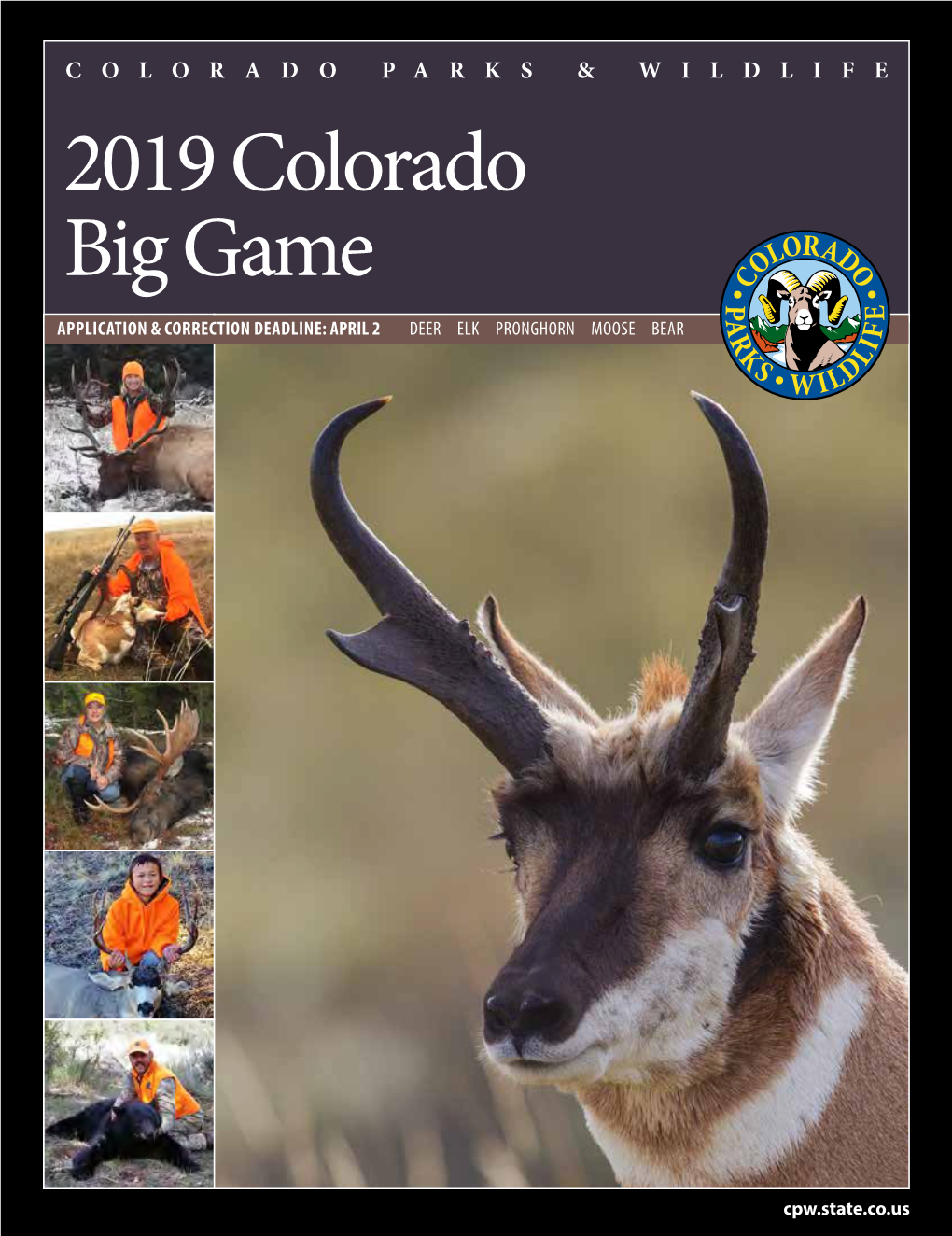 2019 Colorado Big Game APPLICATION & CORRECTION DEADLINE: APRIL 2 DEER ELK PRONGHORN MOOSE BEAR