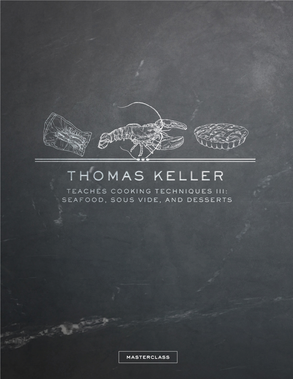 Masterclass Chef Thomas Keller Chapter One a Letter from Chef Thomas Keller