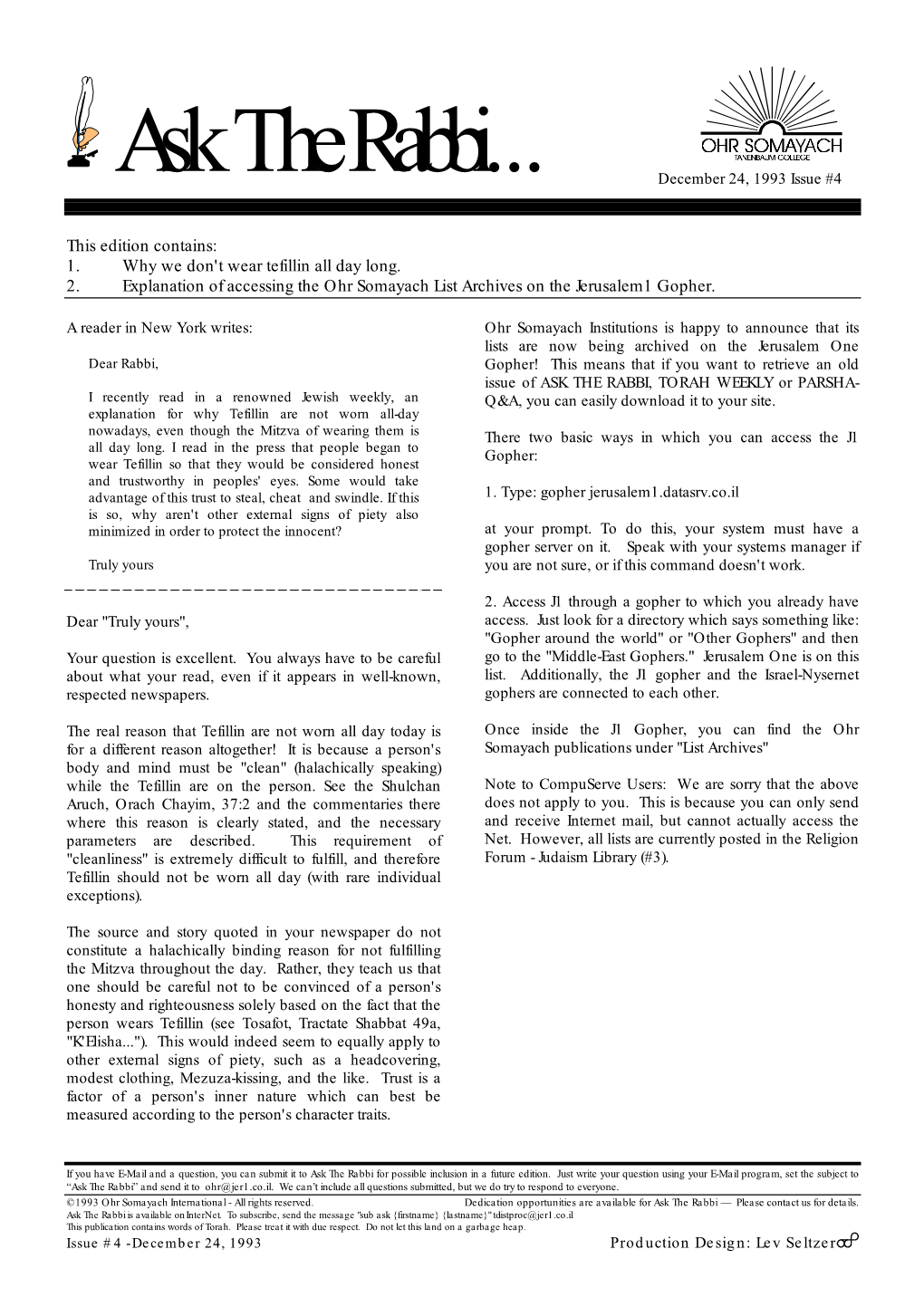 This Edition Contains: 1. Why We Don't Wear Tefillin All Day Long. 2. Explanation of Accessing the Ohr Somayach List Archives on the Jerusalem1 Gopher