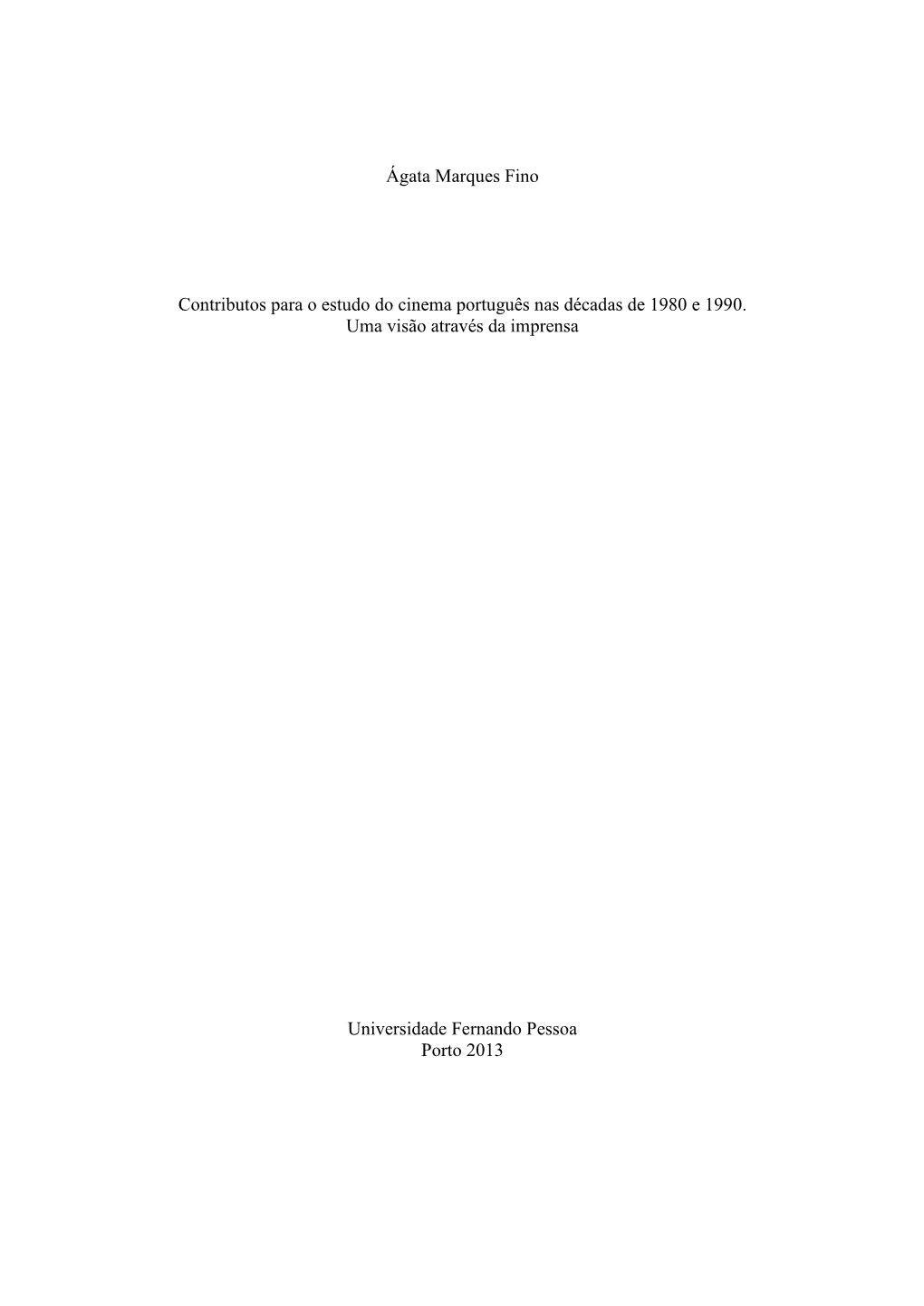 Ágata Marques Fino Contributos Para O Estudo Do Cinema Português Nas Décadas De 1980 E 1990. Uma Visão Através Da Imprensa Universidade Fernando Pessoa Porto 2013