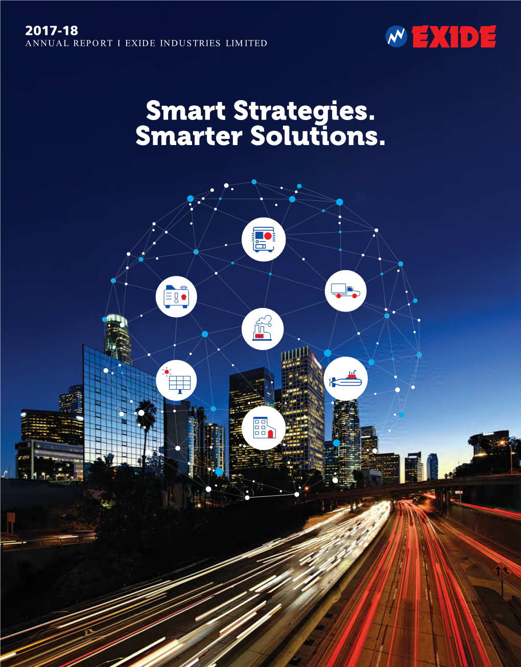 Smart Strategies. Smarter Solutions. 01-29 the Exide Story Inside Corporate Overview 01 Progressing Sustainably 06 Megatrends 08 This Report Smart Strategies