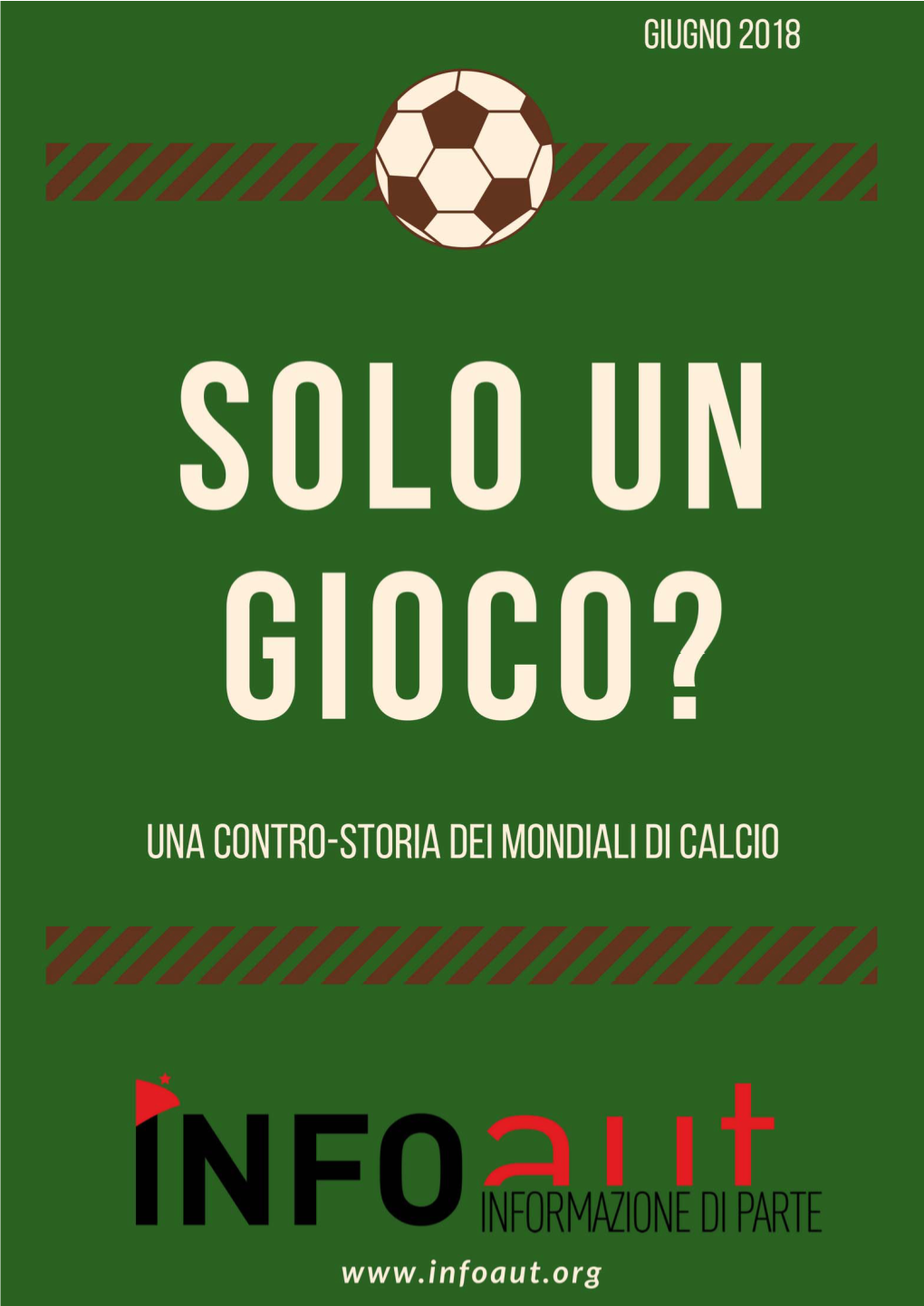 Solo Un Gioco? Una Contr‐Storia Dei Mondiali Di Calcio" Ebook a Cura Della Redazione Di Infoaut.Org Giugno 2018