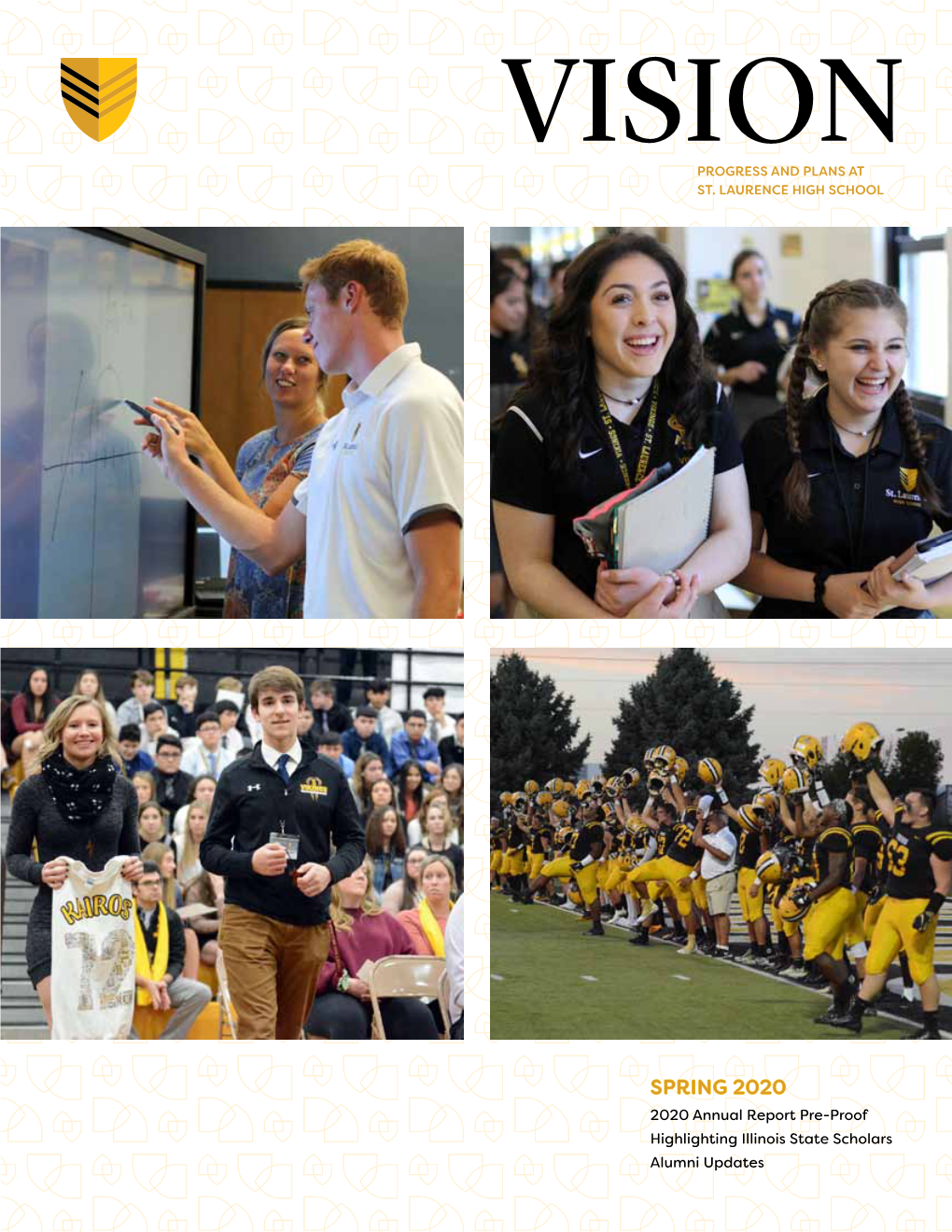 SPRING 2020 2020 Annual Report Pre-Proof Highlighting Illinois State Scholars Alumni Updates Letter from the President Celebrating Growth in Our School Community