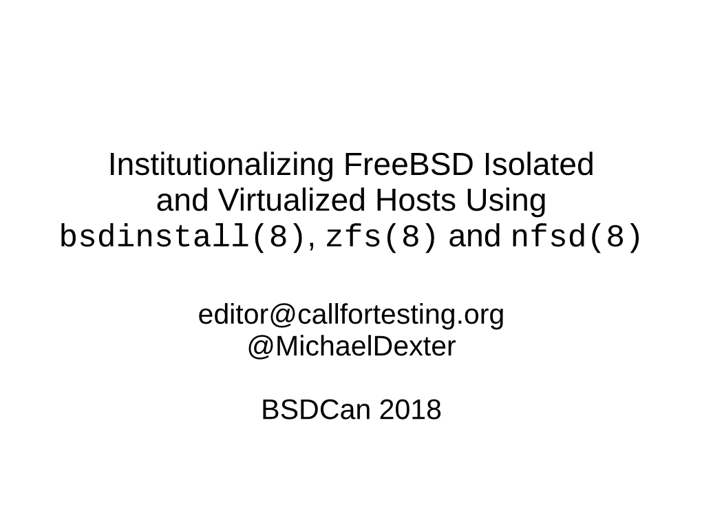 Institutionalizing Freebsd Isolated and Virtualized Hosts Using Bsdinstall(8), Zfs(8) and Nfsd(8)