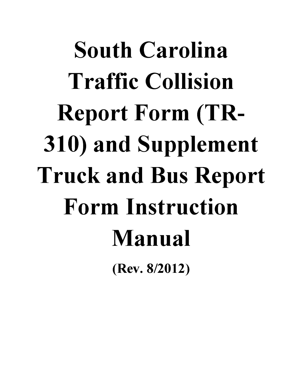 South Carolina Traffic Collision Report Form (TR- 310) and Supplement Truck and Bus Report Form Instruction Manual (Rev