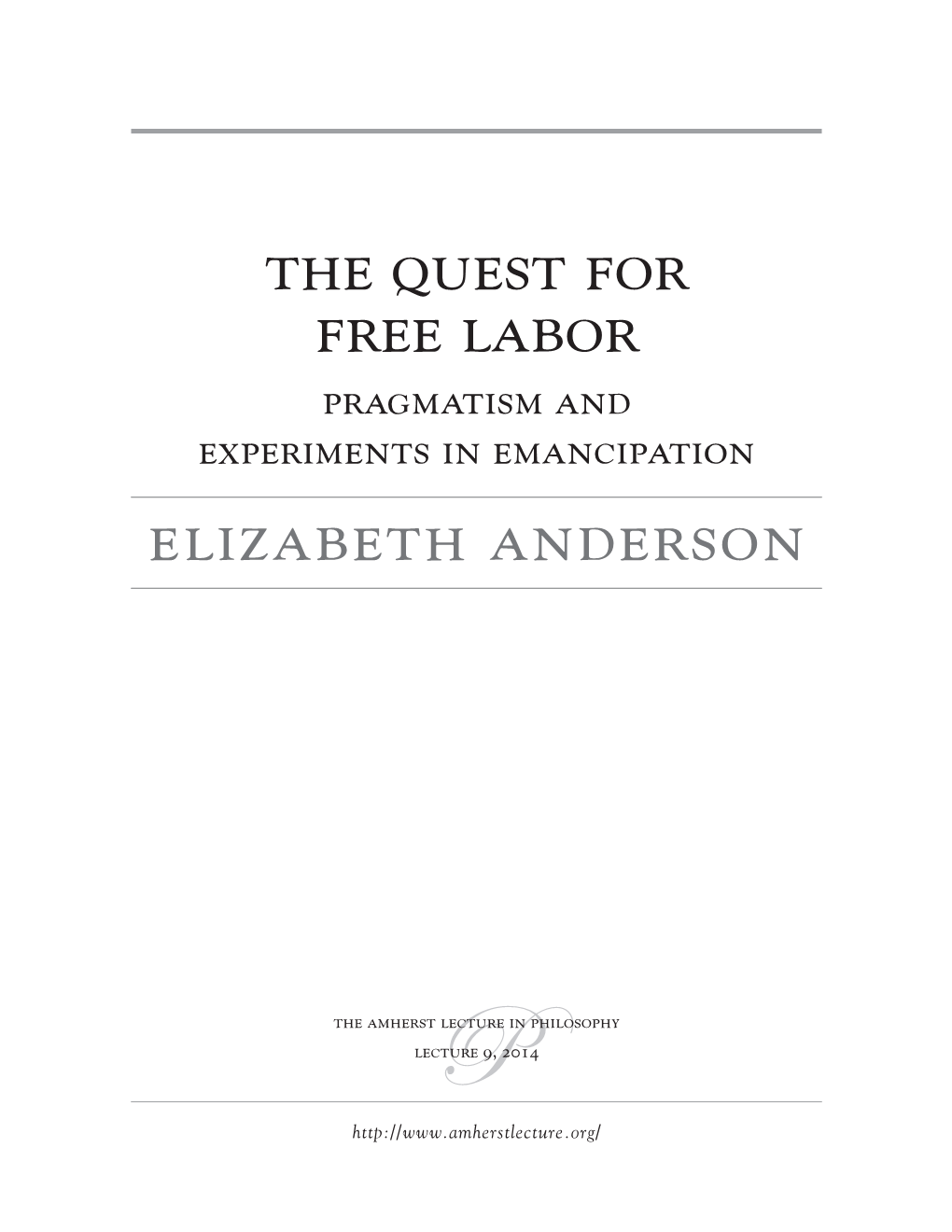 The Quest for Free Labor Elizabeth Anderson 1 the Amherst Lecture in Philosophyp Lecture 9, 2014 and Stopped Attending His Sermons
