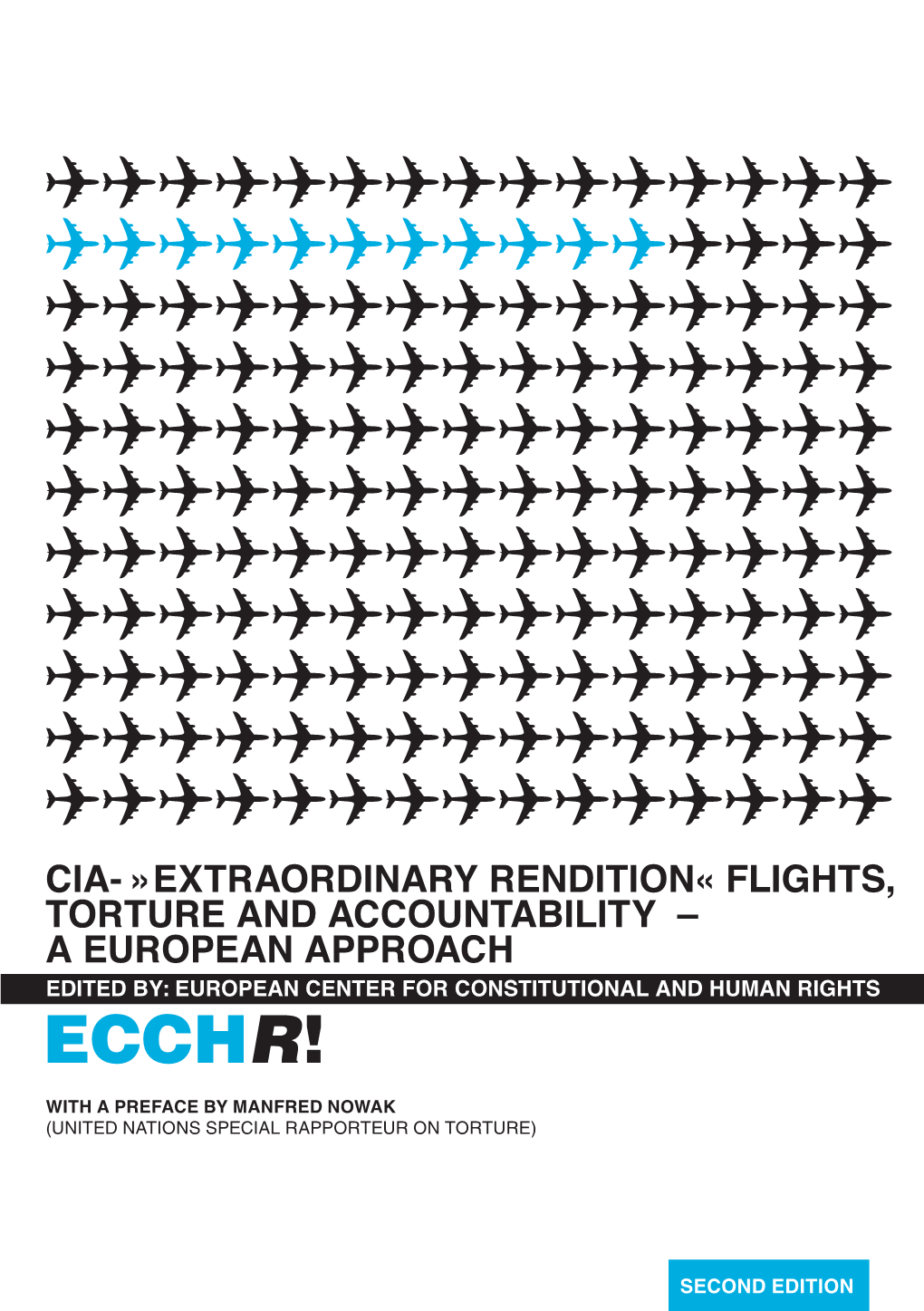 Extraordinary Rendition« Flights, Torture and Accountability – a European Approach Edited By: European Center for Constitutional and Human Rights E.V