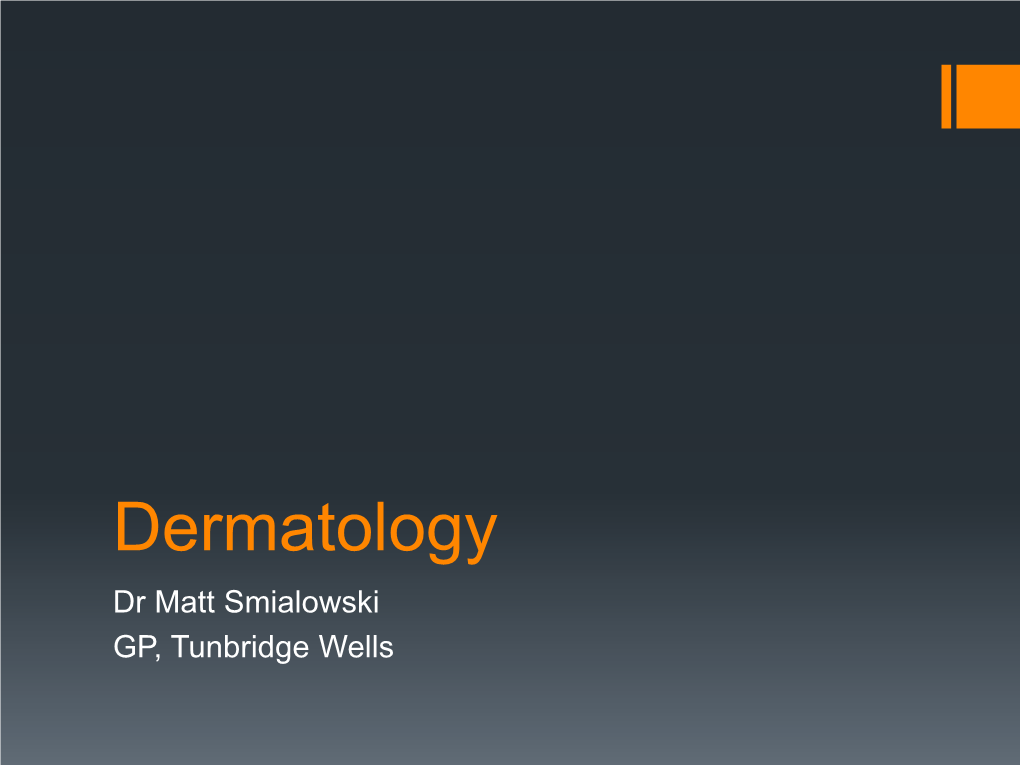 Dermatology Dr Matt Smialowski GP, Tunbridge Wells Introduction