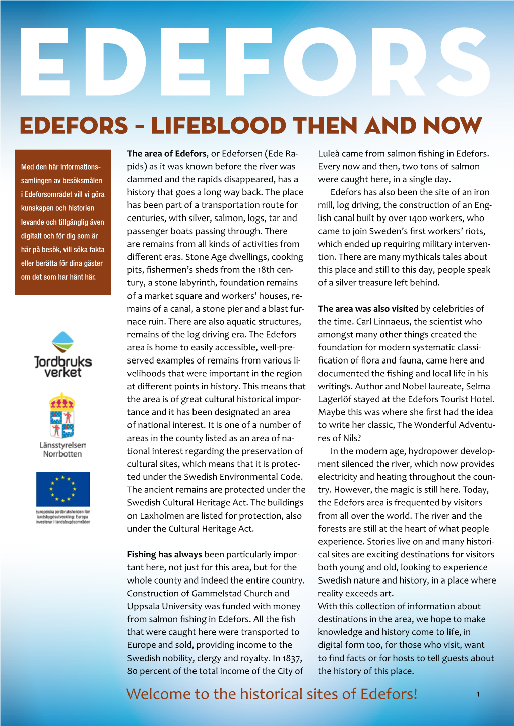 Lifeblood Then and Now the Area of Edefors, Or Edeforsen (Ede Ra- Luleå Came from Salmon Fishing in Edefors