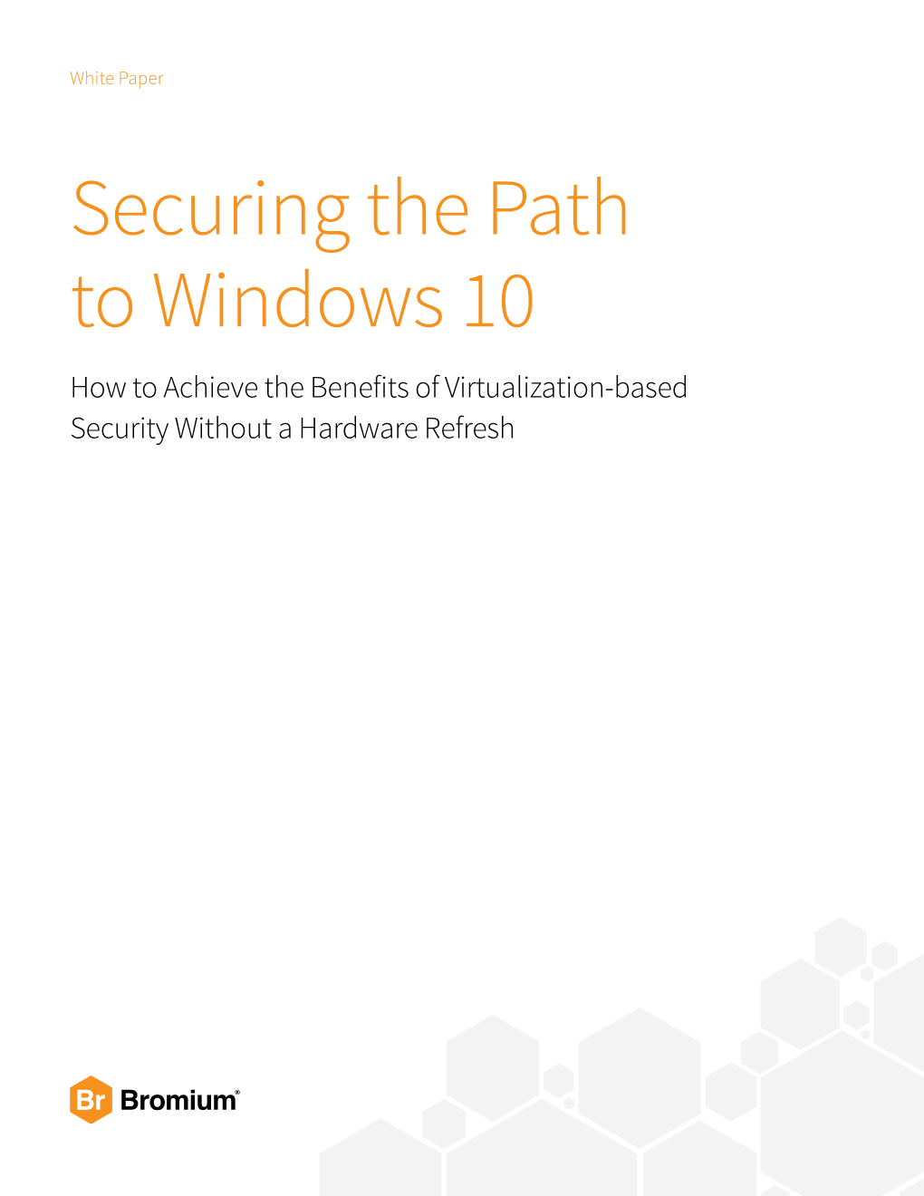 Securing the Path to Windows 10 How to Achieve the Benefits of Virtualization-Based Security Without a Hardware Refresh White Paper