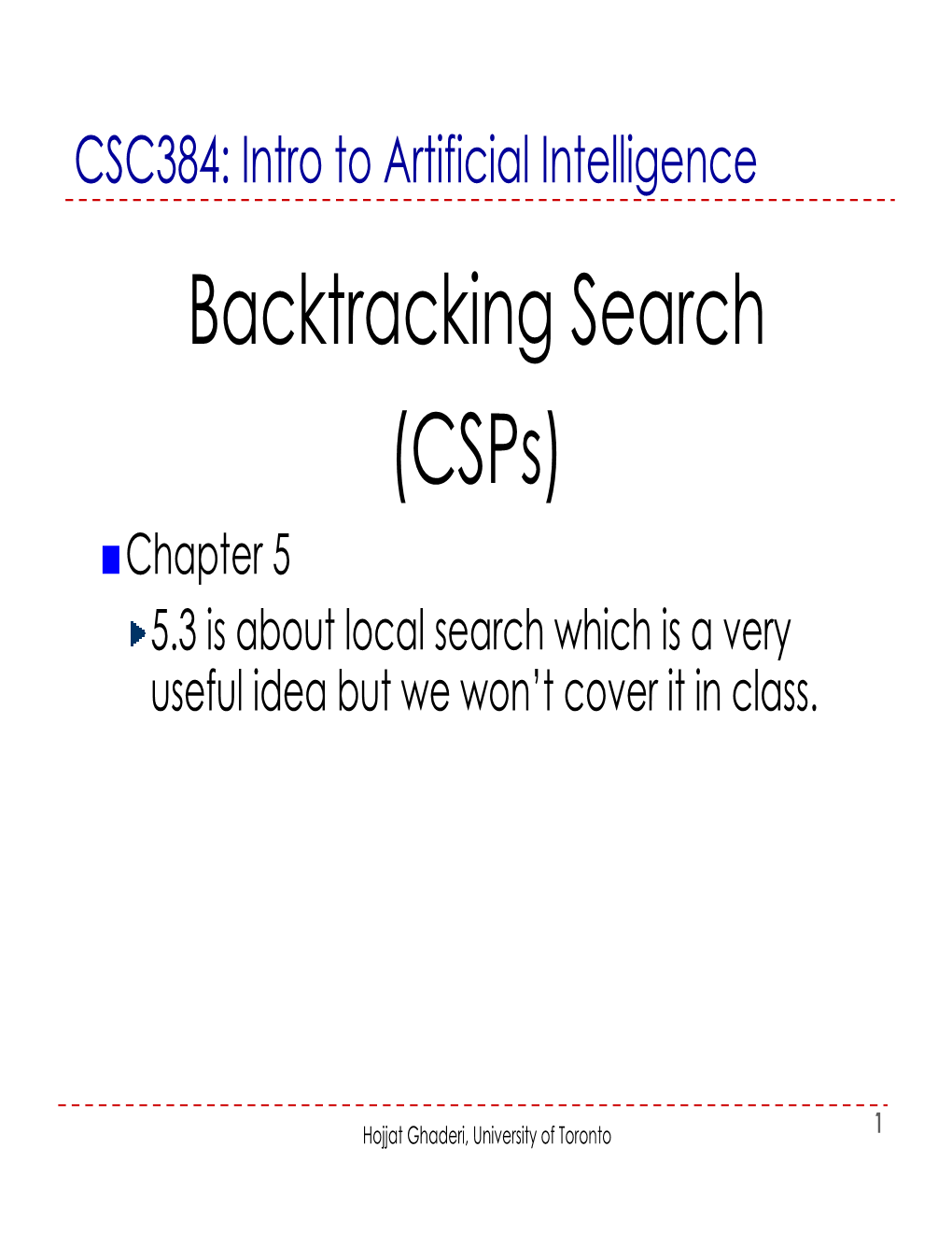 Backtracking Search (Csps) ■Chapter 5 5.3 Is About Local Search Which Is a Very Useful Idea but We Won’T Cover It in Class