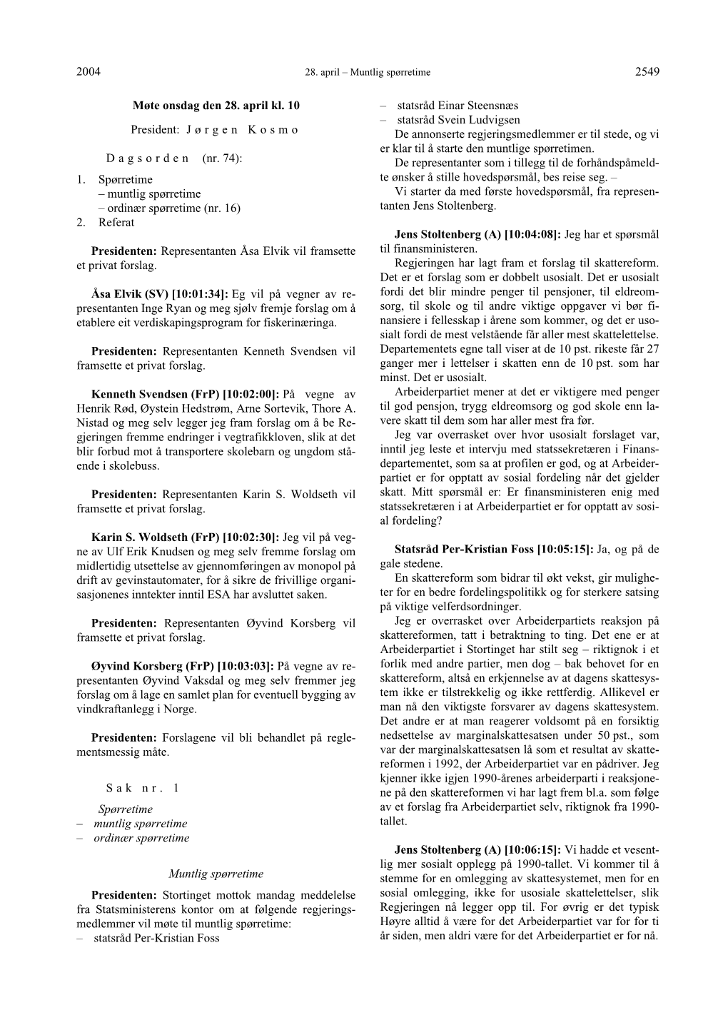 2004 2549 Møte Onsdag Den 28. April Kl. 10 President: J Ø R G E N K O S M O D a G S O R D E N (Nr. 74): 1. Spørretime –