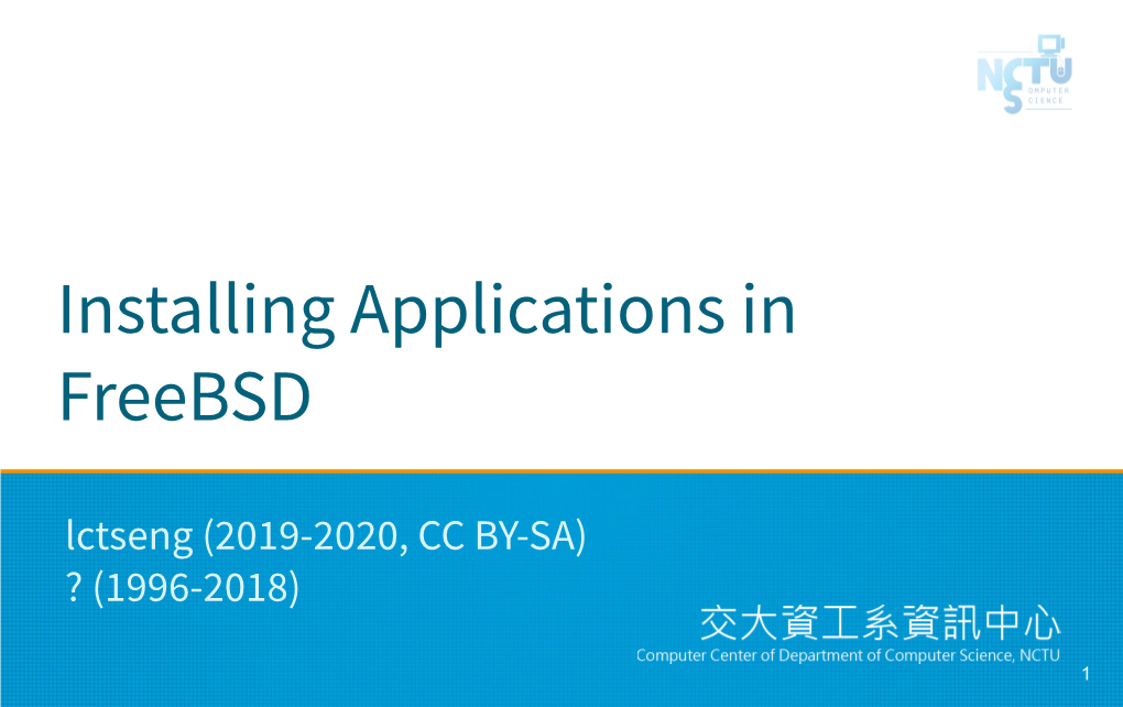 Installing Applications in Freebsd Lctseng (2019-2020, CC BY-SA) ? (1996-2018)