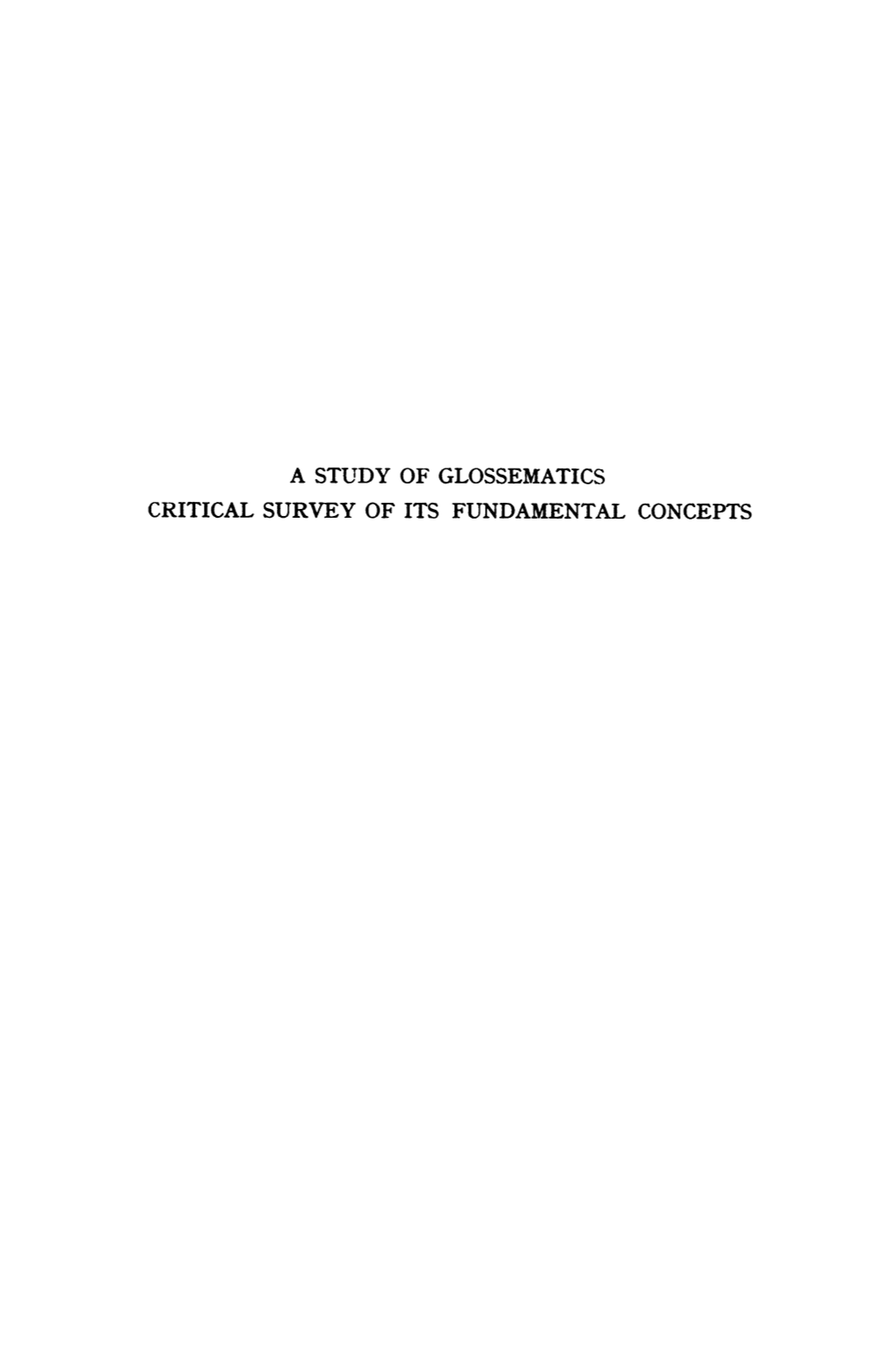 A Study of Glossematics Critical Survey of Its Fundamental Concepts a Study of Glossema Tics Critical Survey of Its Fundamental Concepts