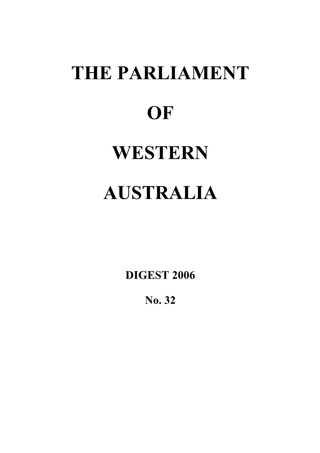 THE PARLIAMENT of WESTERN AUSTRALIA DIGEST 2006 FIRST SESSION of the THIRTY-SEVENTH PARLIAMENT No. 32