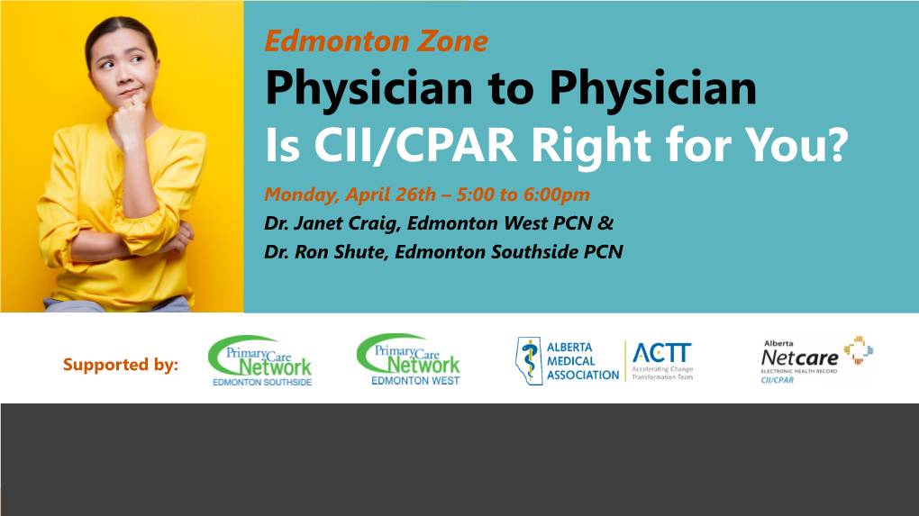 Physician to Physician Is CII/CPAR Right for You? Monday, April 26Th – 5:00 to 6:00Pm Dr