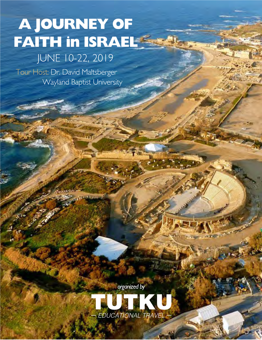 A JOURNEY of FAITH in ISRAEL JUNE 10-22, 2019 Tour Host: Dr