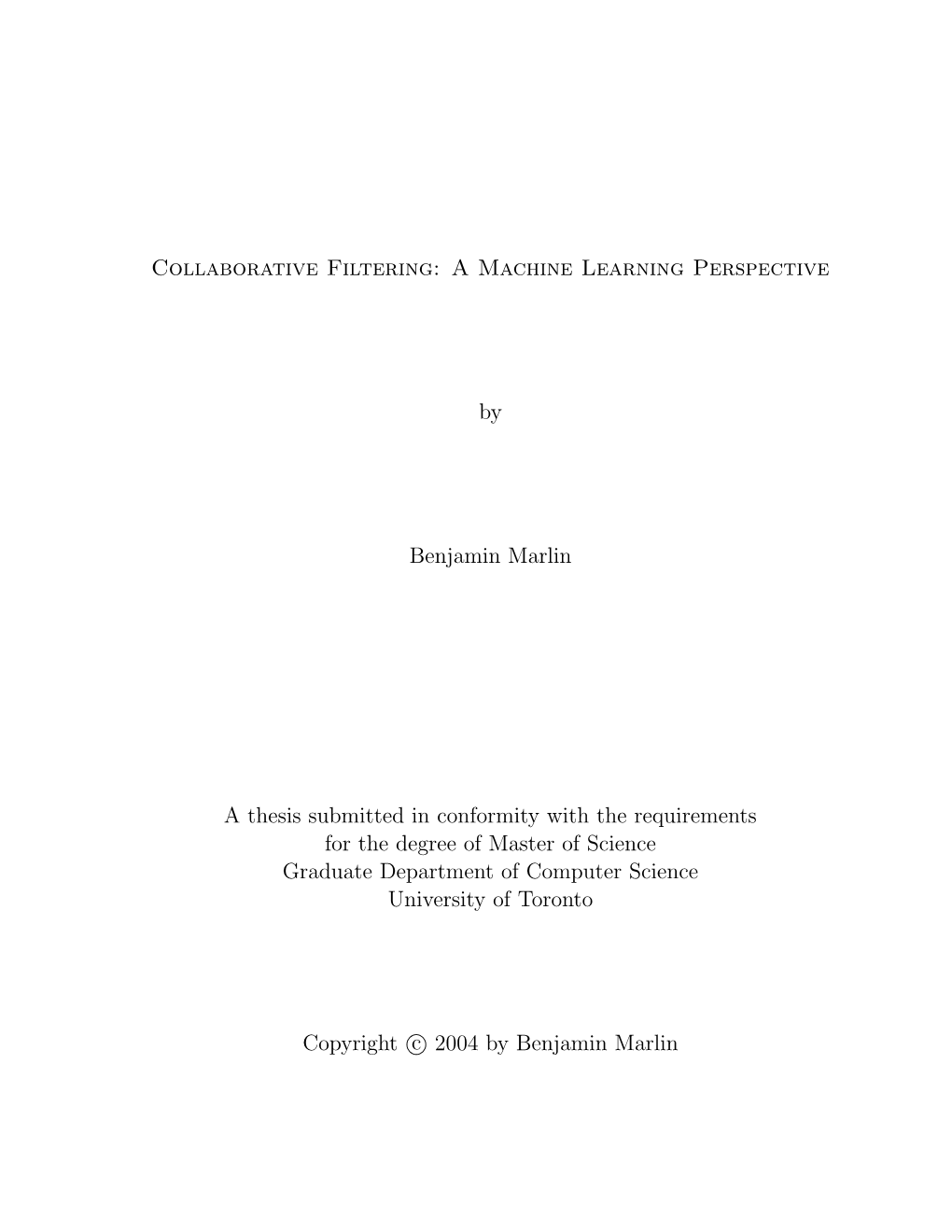 Collaborative Filtering: a Machine Learning Perspective by Benjamin Marlin a Thesis Submitted in Conformity with the Requirement