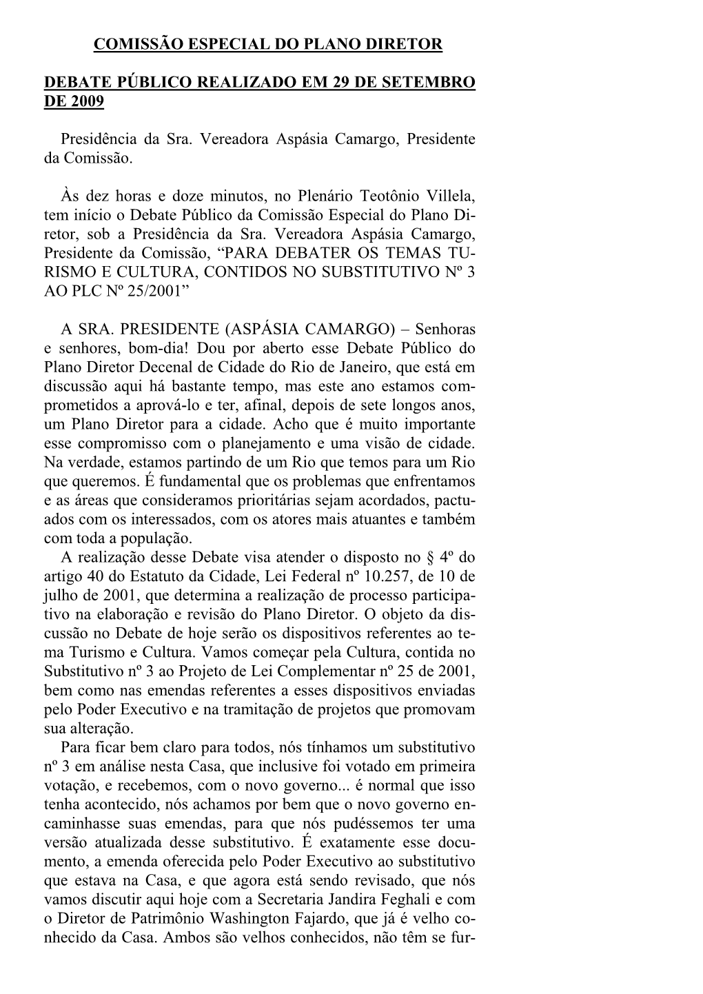 COMISSÃO ESPECIAL DO PLANO DIRETOR DEBATE PÚBLICO REALIZADO EM 29 DE SETEMBRO DE 2009 Presidência Da Sra. Vereadora Aspásia